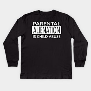 Parental Alienation Is Child Abuse Kids Long Sleeve T-Shirt